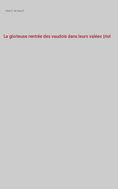 La glorieuse rentrée des vaudois dans leurs valées