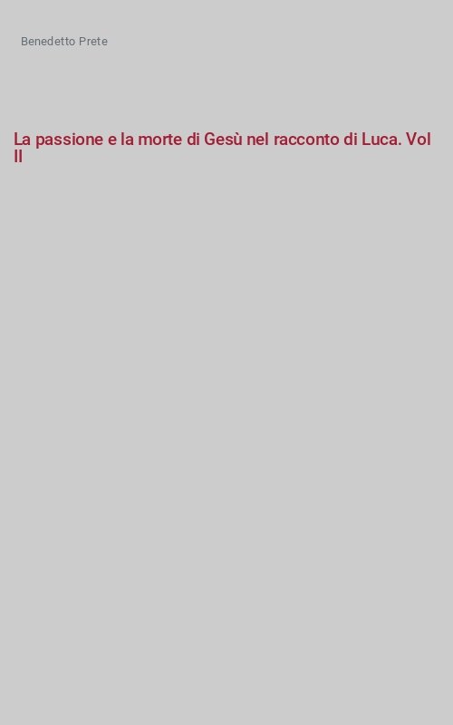 La passione e la morte di Gesù nel racconto di Luca. Vol II