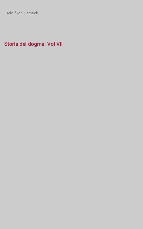Storia del dogma. Vol VII