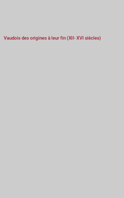 Vaudois des origines à leur fin (XII-XVI siècles)