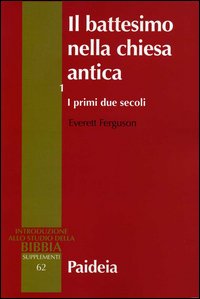 Il battesimo nella chiesa antica. Vol I
