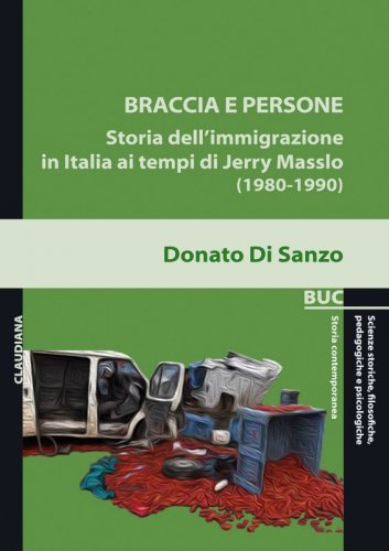 Braccia e persone - Storia dell’immigrazione in Italia ai tempi di Jerry Masslo (1980-1990)