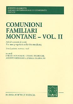 Comunioni familiari montane. Vol II - Atti del Seminario di studio per una proprietà collettiva moderna (cortina d'ampezzo, 21 giugno 1991)