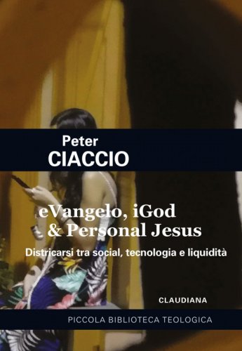 eVangelo, iGod & Personal Jesus - Districarsi tra social, tecnologia e liquidità