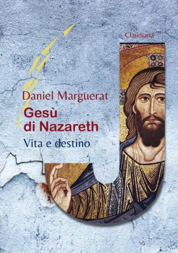 Gesù di Nazareth - Vita e destino