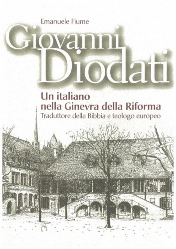 Giovanni Diodati - Un italiano nella Ginevra della Riforma