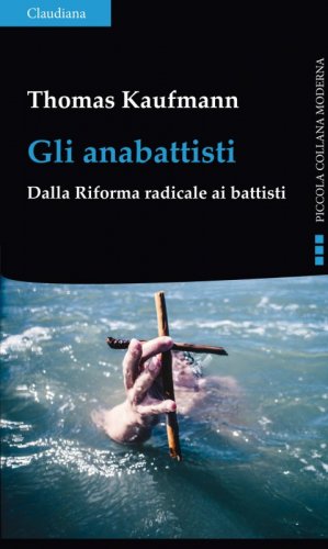 Gli anabattisti - Dalla Riforma radicale ai battisti