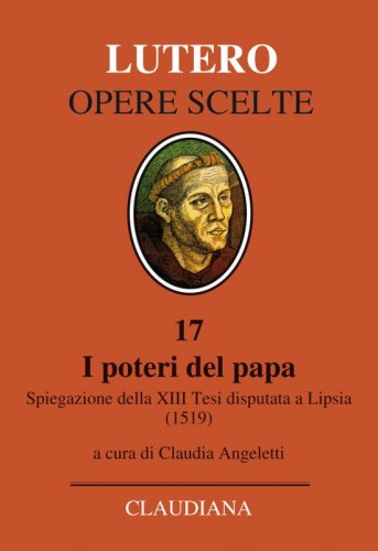 I poteri del papa - Spiegazione della XIII Tesi disputata a Lipsia (1519)