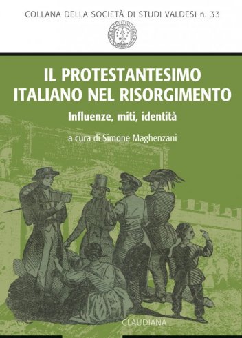 Il protestantesimo italiano nel Risorgimento - Influenze, miti, identità