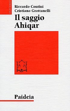 Il saggio Ahiqar - Fortuna e trasformazioni di uno scritto sapienziale. Il testo più antico e le sue versioni