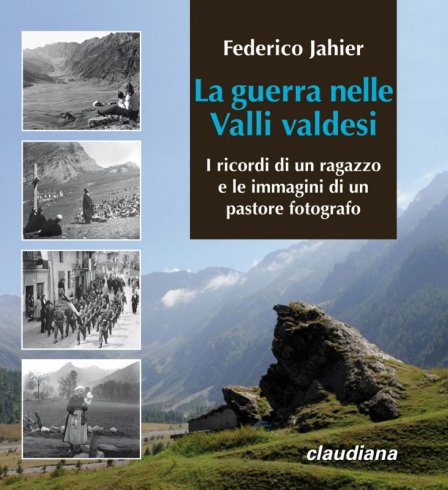 La guerra nelle Valli valdesi - I ricordi di un ragazzo e le immagini di un pastore fotografo