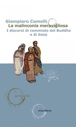 La malinconia meravigliosa - I discorsi di commiato del Buddha e di Gesù