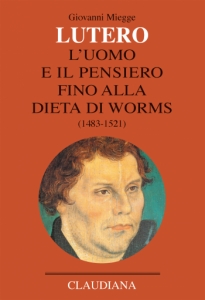 Lutero. L'uomo e il pensiero fino alla Dieta di Worms (1483-1521)