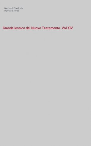 Grande lessico del Nuovo Testamento. Vol XIV
