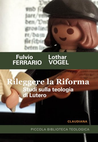 Rileggere la Riforma - Studi sulla teologia di Lutero