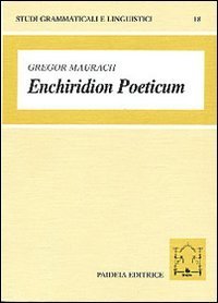 Enchiridion poeticum - Introduzione alla lingua poetica latina. Con crestomazia commentata