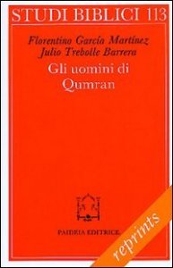 Gli uomini di Qumran - Letteratura, struttura sociale e concezioni religiose