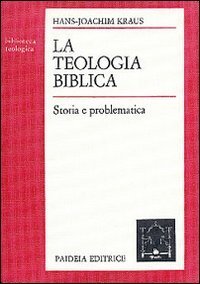 La teologia biblica - Storia e problematica