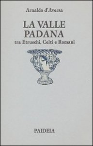 La valle Padana tra etruschi, celti e romani