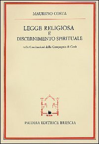 Legge religiosa e discernimento spirituale - nelle Costituzioni della Compagnia di Gesù