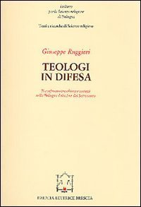 Teologi in difesa - Il confronto tra Chiesa e società nella Bologna della fine del Settecento