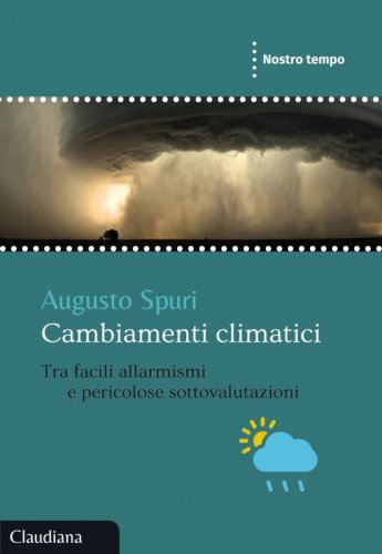 Cambiamenti climatici - Tra facili allarmismi e pericolose sottovalutazioni