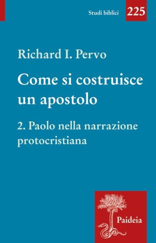 Come si costruisce un apostolo. Vol 2 - Paolo nella narrazione protocristiana