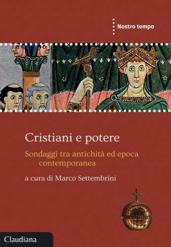 Cristiani e potere - Sondaggi tra antichità ed epoca contemporanea