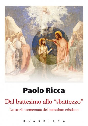 Dal battesimo allo "sbattezzo" - La storia tormentata del battesimo cristiano