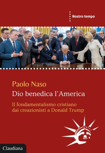 Dio benedica l&rsquo;America - Il fondamentalismo cristiano dai creazionisti a Donald Trump
