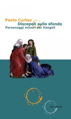 Discepoli sullo sfondo - Personaggi minori dei Vangeli
