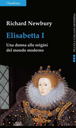 Elisabetta I - Una donna alle origini del mondo moderno