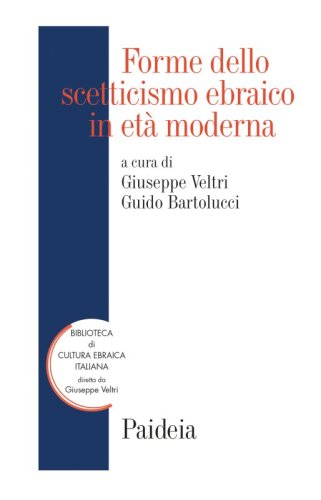 Forme dello scetticismo ebraico in età moderna - Storia, autorità, interpretazione