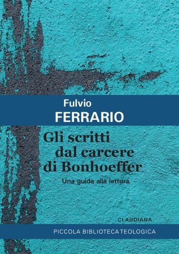 Gli scritti dal carcere di Bonhoeffer - Una guida alla lettura