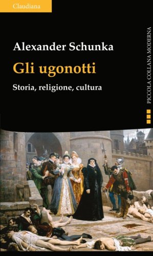 Gli ugonotti - Storia, religione, cultura