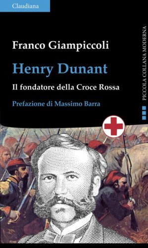 Henry Dunant - Il fondatore della Croce Rossa
