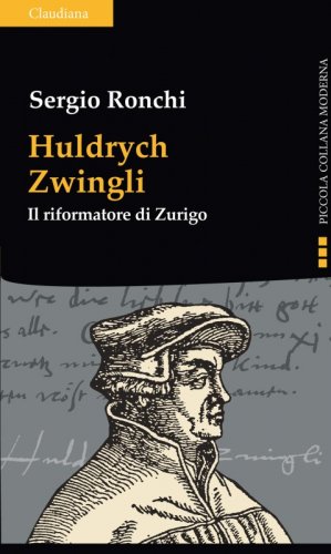 Huldrych Zwingli - Il riformatore di Zurigo