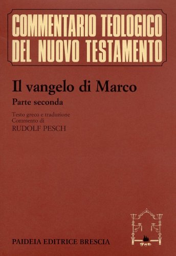 Il vangelo di Marco. Vol II - Commento ai capp. 8,26-16,20, testo greco e traduzione