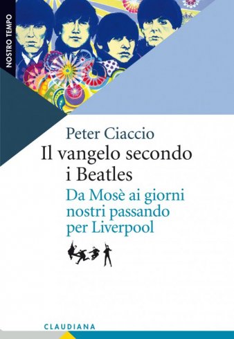 Il vangelo secondo i Beatles - Da Mosè ai giorni nostri passando per Liverpool