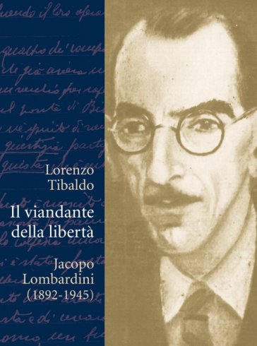 Il viandante della libertà - Jacopo Lombardini (1892-1945)