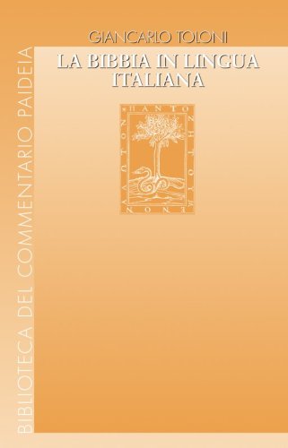 La Bibbia in lingua italiana - Uomini e passioni, vicende di testi e di edizioni