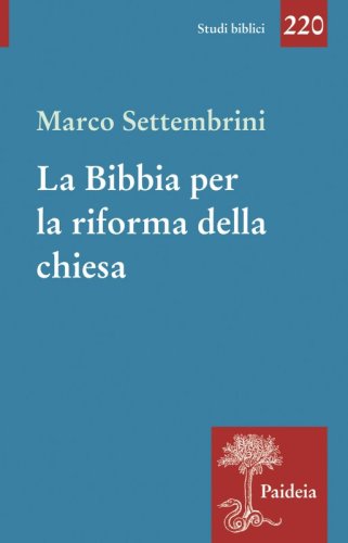 La Bibbia per la riforma della chiesa - Indagini esegetiche e teologiche