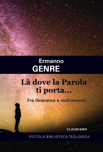 Là dove la Parola ti porta... - Fra itineranza e radicamento