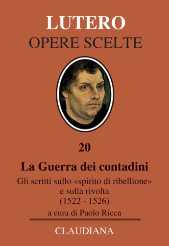 La Guerra dei contadini - Gli scritti sullo &laquo;spirito di ribellione&raquo; e sulla rivolta (1522-1526)