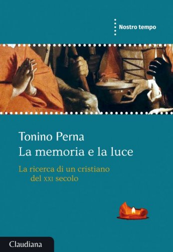 La memoria e la luce - La ricerca di un cristiano del XXI secolo