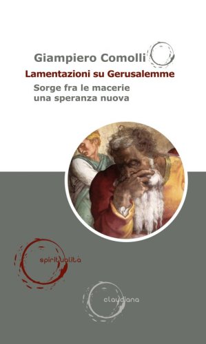 Lamentazioni su Gerusalemme - Sorge fra le macerie una speranza nuova