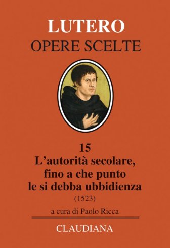 L'autorità secolare, fino a che punto le si debba ubbidienza (1523) - Testo tedesco a fronte