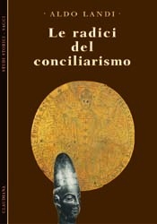Le radici del conciliarismo - Una storia della canonistica medievale alla luce dello sviluppo del primato del Papa