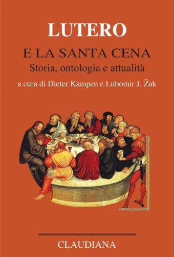 Lutero e la Santa Cena - Storia, ontologia e attualità