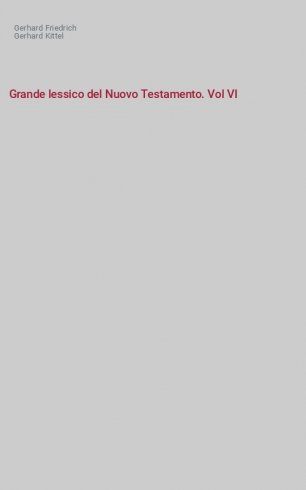 Grande lessico del Nuovo Testamento. Vol VI